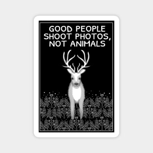 Good people shoot photos not animals Magnet