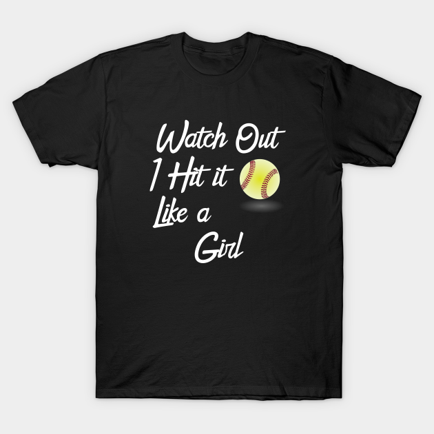 Discover Softball - Watch Out I Hit It Like A Girl - Softball - T-Shirt