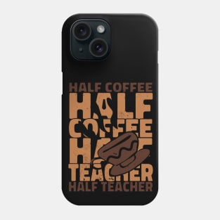 Half Coffee Half Teacher Phone Case