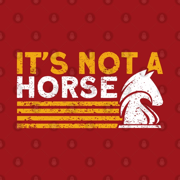 It's Not A Horse Chess Player by Toeffishirts