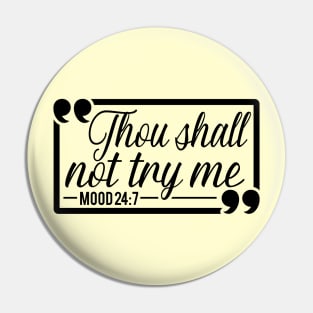 Thou Shall Not Try Me Mood 24:7 Gift For Her Pin