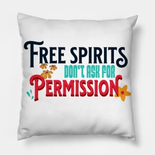 Free Spirits Don't Ask For Permission Pillow