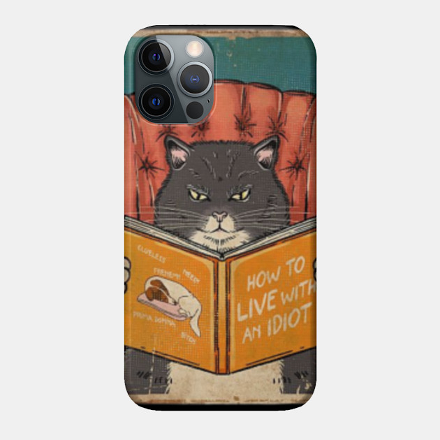 How To Live With An Idiot - Cat Dog - Phone Case