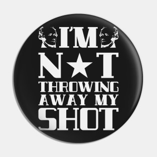 I'm Not Throwing Away My Shot - Hamilton Pin