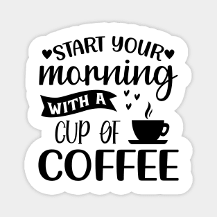 Start Your Morning With A Cup Of Coffee. Funny. Magnet