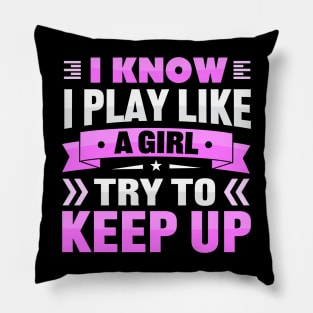 i know i play like a girl try to keep up Pillow