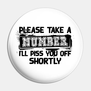 Please Take A Number I'Ll Piss You Off Shortly Pin