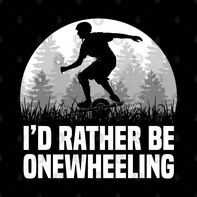 I'd Rather Be Onewheeling - Funny Onewheel by Funky Prints Merch
