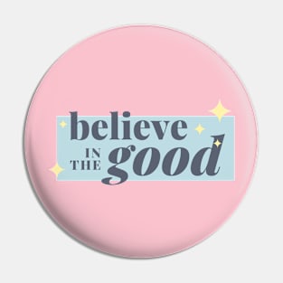 Believe in the good Pin