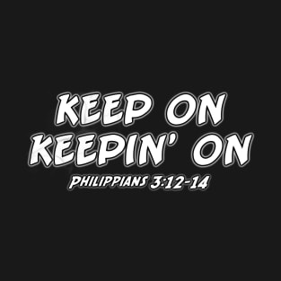 Keep On Keepin’ On T-Shirt