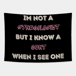 Im Not A Gynecologist But I know A Cunt When I See One Tapestry