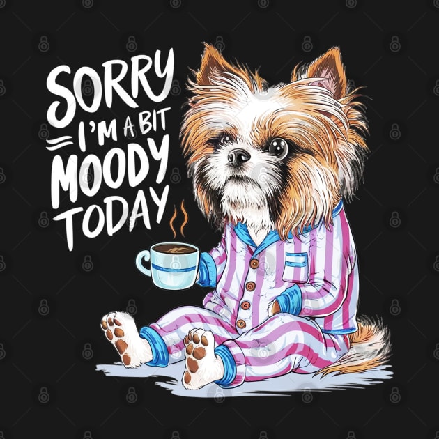 Sorry I'm A Bit Moody Today dog by mdr design