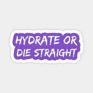 Hydrate or die straight Magnet