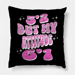 5'2 But My Attitude 6'1 Funny Sassy Short Girl Pillow