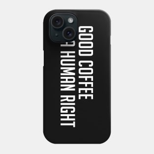 Good Coffee is a Human Right Phone Case