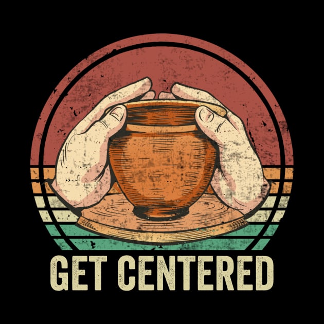 Get Centered Pottery Lover by Visual Vibes