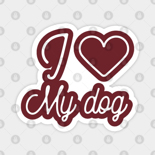 I love my dog- dog owner gift Magnet by Creativity Apparel