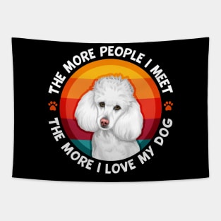 Poodle The More People I Meet More I love My Dog Tapestry