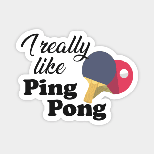 Ping Pong - I really like pingpong Magnet