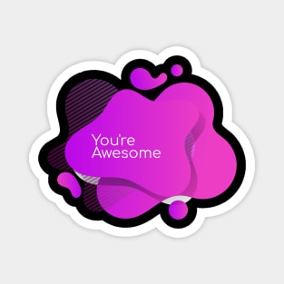 You are awesome Magnet