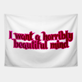 I want a horribly beautiful mind Tapestry