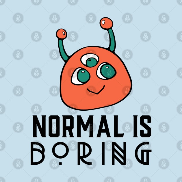 Cute Alien Cartoon, Normal is Boring by MzM2U