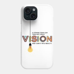 A Strong Team Can Take Any Crazy Vision And Turn It Into Reality Phone Case