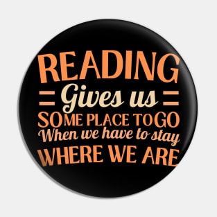 Reading Gives Us Someplace To Go When We Have to Stay Where We Are Pin