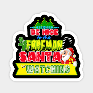 Be nice to the Foreman Santa is watching gift idea Magnet