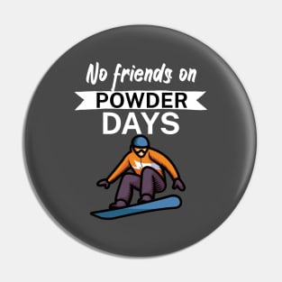 No Friends on Powder days Pin