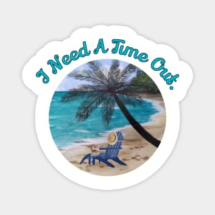 I Need A Time Out.  Original Beach Watercolor Painting Magnet