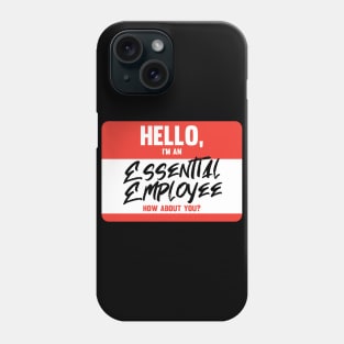 Hello I'm An Essential Employee How About You? Phone Case