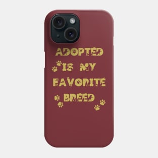 Adopted is my favorite breed - golden design Phone Case