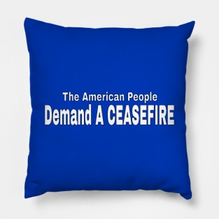 The American People Demand A CEASEFIRE - White - Back Pillow