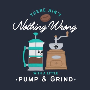 Pump and Grind Coffee T-Shirt