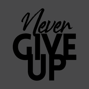 NEVER GIVE UP T-Shirt