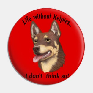 Life without Kelpies, I Don't Think So! Pin