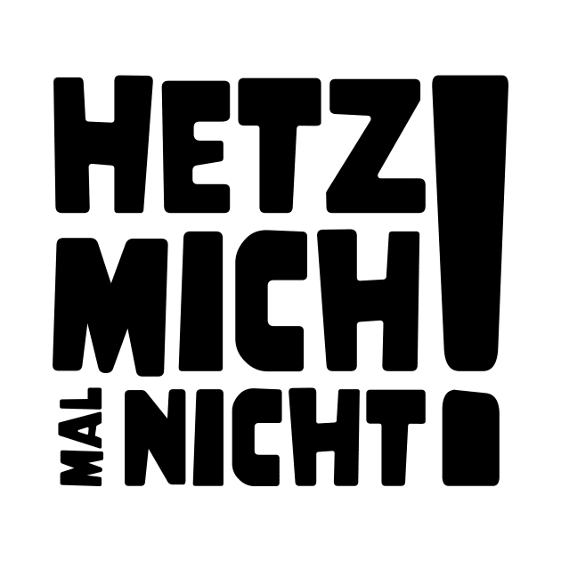 Hetz mich mal nicht ! | Lustig Funny Spruch by jodotodesign