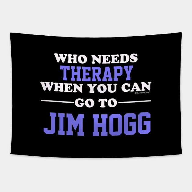 Who Needs Therapy When You Can Go To Jim Hogg Tapestry by CoolApparelShop