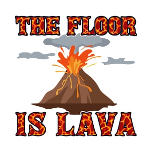 The Floor is Lava Volcano T-Shirt