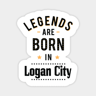 Legends Are Born In Logan City Magnet