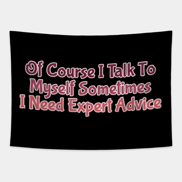 Of Course I Talk To Myself Sometimes I Need Expert Advice Tapestry by FreedoomStudio