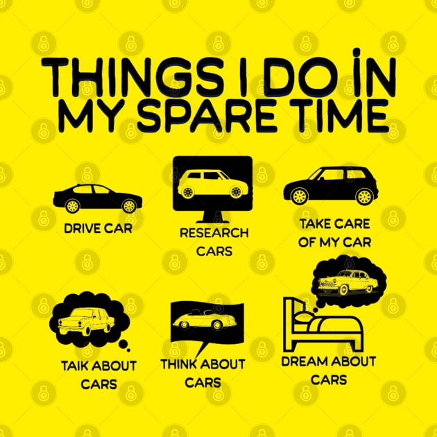 Things I Do in My Spare Time Car Lovers by Artistic Design