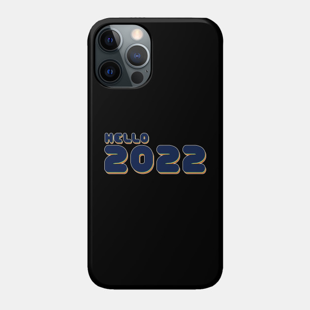 hello 2022 - Happy New Year - Phone Case