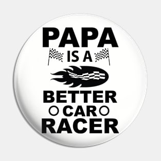 Funny Papa Is A Better Car Racer Design Pin