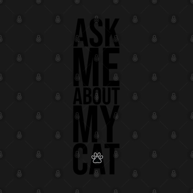 Ask Me About My Cat by dustinjax