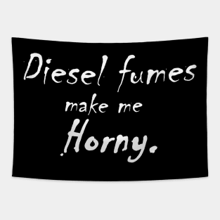 Diesel Fumes make me Horny Tapestry