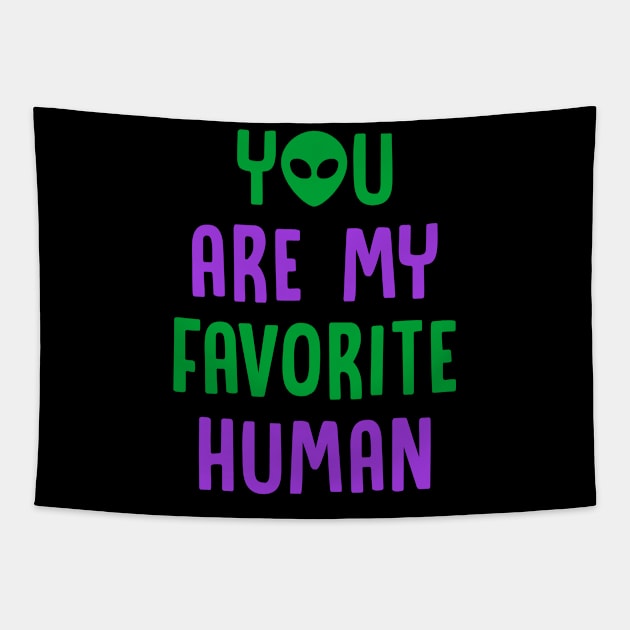 You Are My Favorite Human - Alien Tapestry by D3Apparels