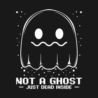 Ghost - Not A Ghost - Just Dead Inside Spooky Halloween T-Shirt