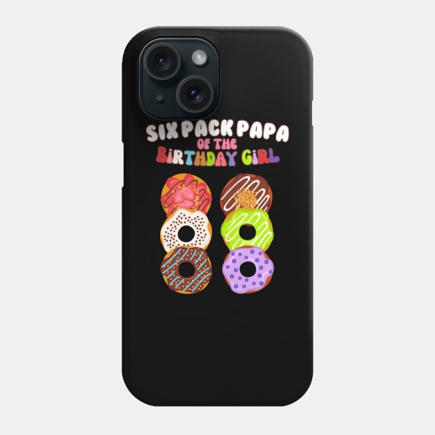 Six Pack Papa of the Birthday Girl Funny Family Donut Papa Phone Case by AimArtStudio